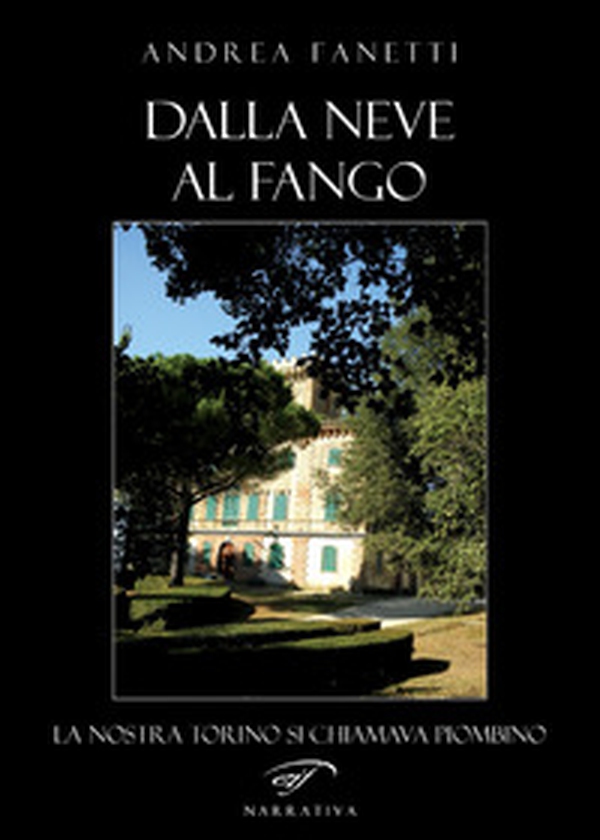 Dalla neve al fango. La nostra Torino si chiamava Piombino - Librerie.coop Dalla neve al fango. La nostra Torino si chiamava Piombino - Librerie.coop