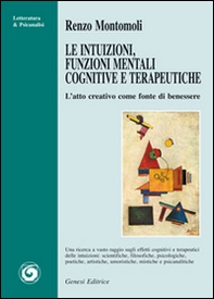 Le intuizioni, funzioni mentali cognitive e terapeutiche. L'atto creativo come fonte di benessere - Librerie.coop