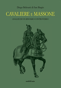 Cavaliere massone. Analisi di un binomio controverso - Librerie.coop