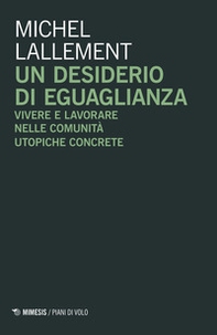 Un desiderio di eguaglianza. Vivere e lavorare nelle comunità utopiche concrete - Librerie.coop