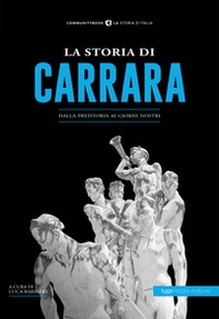 La storia di Carrara. Dalla preistoria ai giorni nostri - Librerie.coop