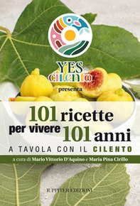 101 ricette per vivere 101 anni. A tavola con il Cilento - Librerie.coop