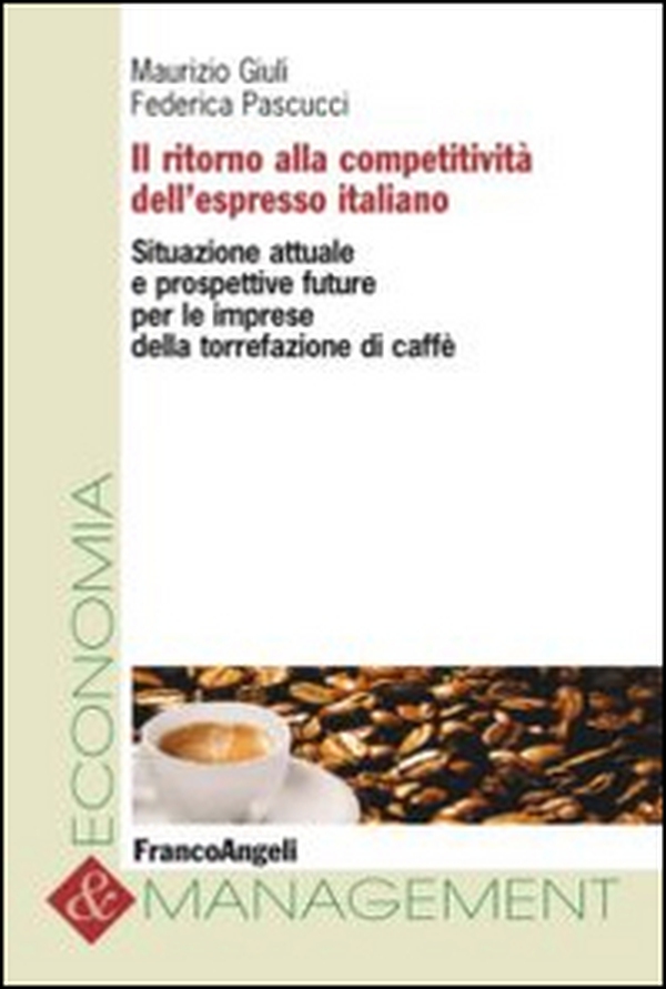 Il ritorno alla competitività dell'espresso italiano. Situazione attuale e prospettive future per le imprese della torrefazione di caffè - Librerie.coop Il ritorno alla competitività dell'espresso italiano. Situazione attuale e prospettive future per le imprese della torrefazione di caffè - Librerie.coop