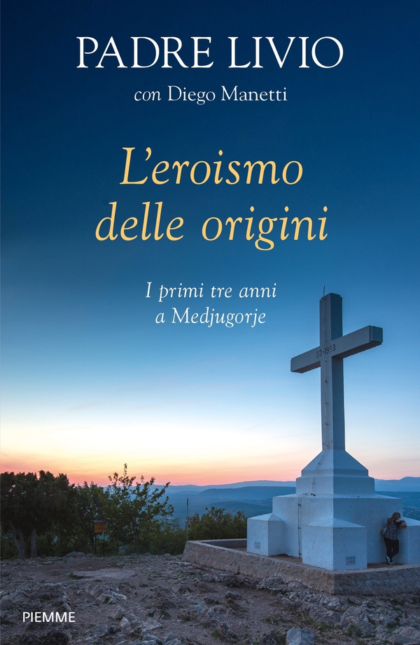 L'eroismo delle origini. I primi tre anni a Medjugorje - Librerie.coop L'eroismo delle origini. I primi tre anni a Medjugorje - Librerie.coop