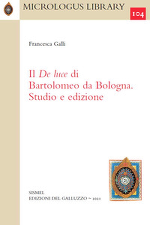 Il De Luce di Bartolomeo da Bologna. Studio e edizione - Librerie.coop Il De Luce di Bartolomeo da Bologna. Studio e edizione - Librerie.coop