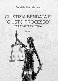 Giustizia bendata e «giusto processo». Tra realtà e utopia - Librerie.coop