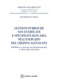 Gestioni pubbliche non entificate e specificità bancaria nell'esercizio del credito agevolato - Librerie.coop