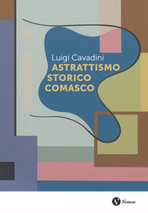 Astrattismo storico comasco - Librerie.coop Astrattismo storico comasco - Librerie.coop