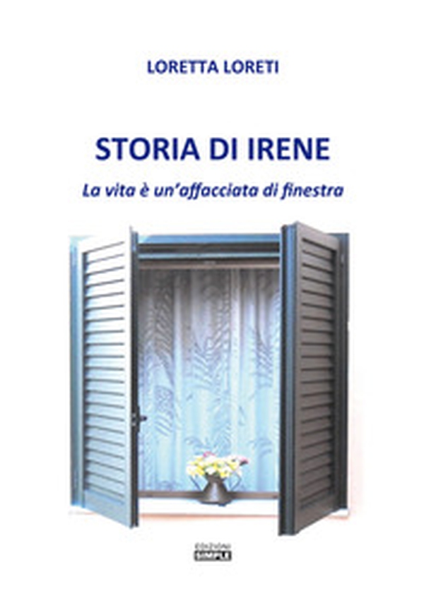 Storia di Irene. La vita è un'affacciata di finestra - Librerie.coop Storia di Irene. La vita è un'affacciata di finestra - Librerie.coop