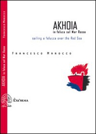 Akhoia. In feluca sul Mar Rosso-Saililng a felucca over the Red Sea - Librerie.coop Akhoia. In feluca sul Mar Rosso-Saililng a felucca over the Red Sea - Librerie.coop