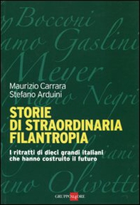 Storie di straordinaria filantropia. I ritratti di dieci grandi italiani che hanno costruito il futuro - Librerie.coop Storie di straordinaria filantropia. I ritratti di dieci grandi italiani che hanno costruito il futuro - Librerie.coop