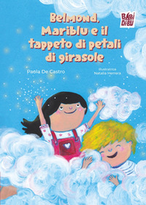 Belmond, Mariblu e il tappeto di petali di girasole - Librerie.coop Belmond, Mariblu e il tappeto di petali di girasole - Librerie.coop
