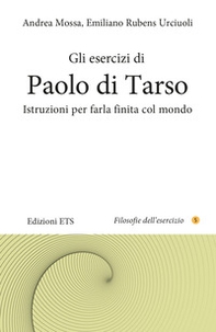 Gli esercizi di Paolo di Tarso. Istruzioni per farla finita col mondo - Librerie.coop