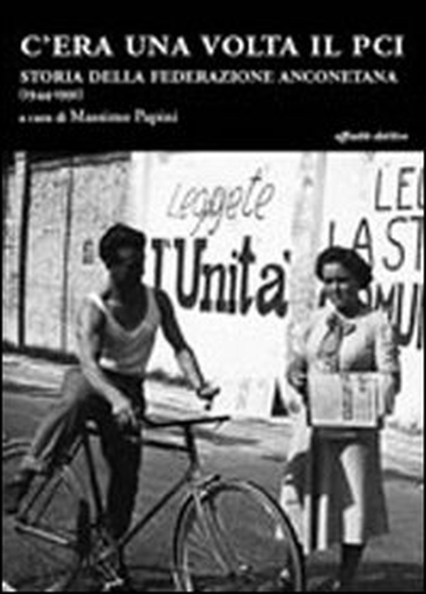 C'era una volta il Pci. Storia della federazione anconetana (1944-1991) - Librerie.coop C'era una volta il Pci. Storia della federazione anconetana (1944-1991) - Librerie.coop