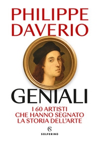 Geniali. I 60 artisti che hanno segnato la storia dell'arte - Librerie.coop