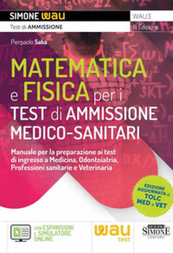 Matematica e fisica per i test di ammissione medico-sanitari. Manuale per la preparazione ai test di ingresso a Medicina, Odontoiatria, Professioni sanitarie e Veterinaria - Librerie.coop Matematica e fisica per i test di ammissione medico-sanitari. Manuale per la preparazione ai test di ingresso a Medicina, Odontoiatria, Professioni sanitarie e Veterinaria - Librerie.coop