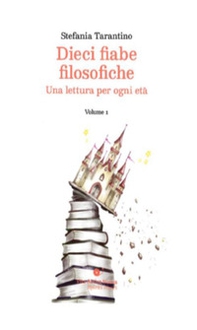 Dieci fiabe filosofiche. Una lettura per ogni età - Vol. 1 - Librerie.coop