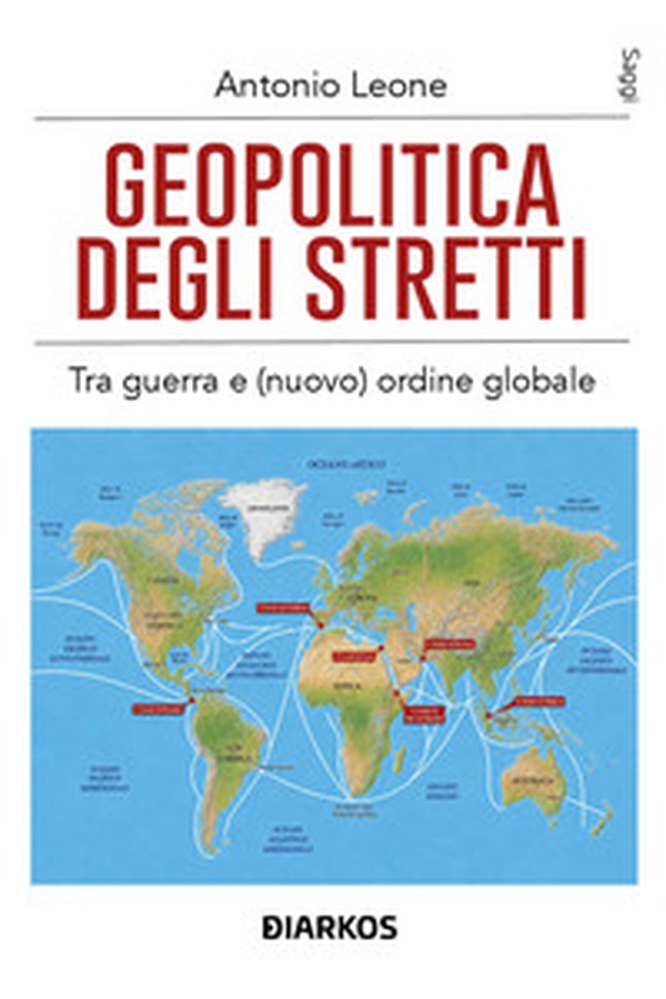 Geopolitica degli stretti. Tra guerra e (nuovo) ordine globale - Librerie.coop