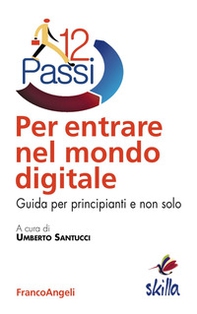 Dodici passi per entrare nel mondo digitale. Guida per principianti e non solo - Librerie.coop