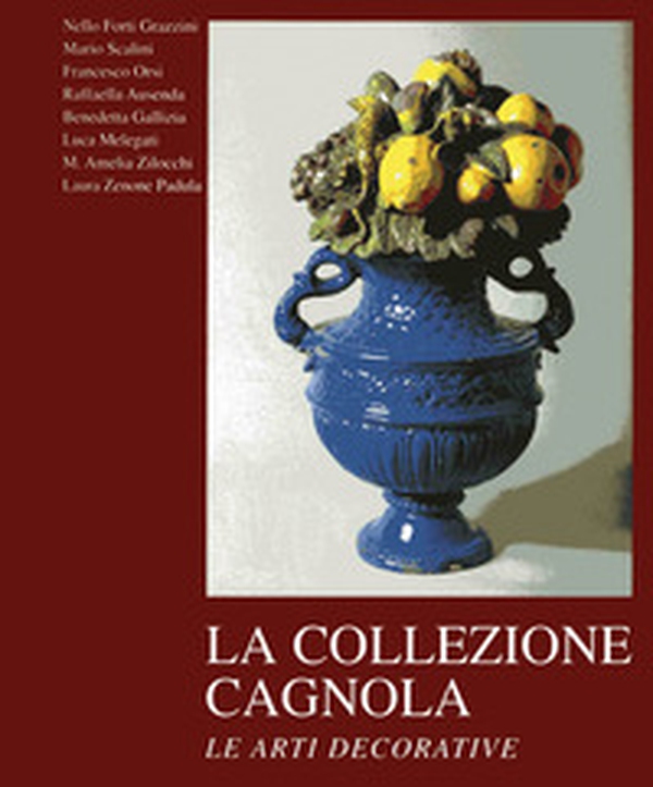 La collezione Cagnola. Le arti decorative - Vol. 2 - Librerie.coop La collezione Cagnola. Le arti decorative - Vol. 2 - Librerie.coop