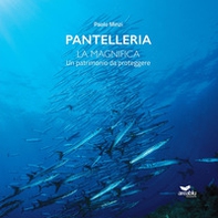 Pantelleria. La Magnifica. Un patrimonio da proteggere - Librerie.coop