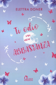 Ti odio ma non abbastanza - Librerie.coop