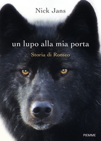 Un lupo alla mia porta. Storia di Romeo - Librerie.coop Un lupo alla mia porta. Storia di Romeo - Librerie.coop