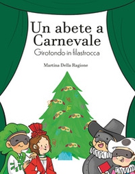 Un abete a carnevale. Girotondo in filastrocca - Librerie.coop