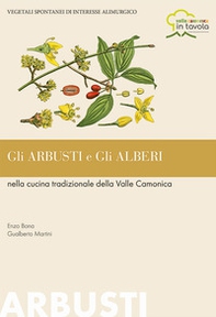 Gli arbusti e gli alberi nella cucina tradizionale della Valle Camonica. Vegetali spontanei di interesse alimurgico - Librerie.coop Gli arbusti e gli alberi nella cucina tradizionale della Valle Camonica. Vegetali spontanei di interesse alimurgico - Librerie.coop
