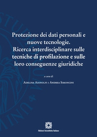 Protezione dei dati personali e nuove tecnologie. Ricerca interdisciplinare sulle tecniche di profilazione e sulle loro conseguenze giuridiche - Librerie.coop