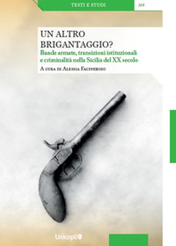 Un altro brigantaggio? Bande armate, transizioni istituzionali e criminalità nella Sicilia del XX secolo - Librerie.coop Un altro brigantaggio? Bande armate, transizioni istituzionali e criminalità nella Sicilia del XX secolo - Librerie.coop