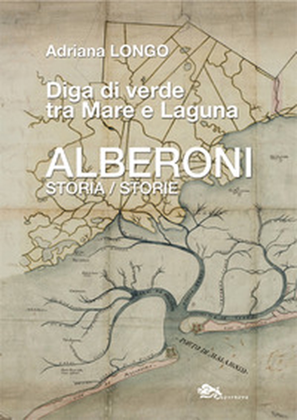 Alberoni. Diga di verde tra mare e laguna. Storia-Storie - Librerie.coop Alberoni. Diga di verde tra mare e laguna. Storia-Storie - Librerie.coop