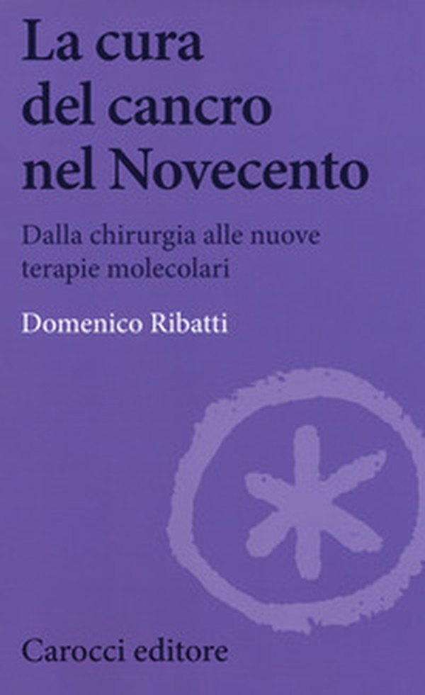 La cura del cancro nel Novecento. Dalla chirurgia alle nuove terapie molecolari - Librerie.coop La cura del cancro nel Novecento. Dalla chirurgia alle nuove terapie molecolari - Librerie.coop