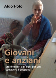 Giovani e anziani. Storie di ieri e di oggi per una convivenza possibile - Librerie.coop