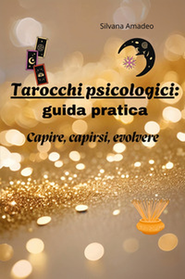 Tarocchi psicologici: guida pratica. Capire capirsi evolvere - Librerie.coop