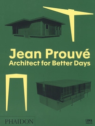 Jean Prouvé. Architect for better days - Librerie.coop