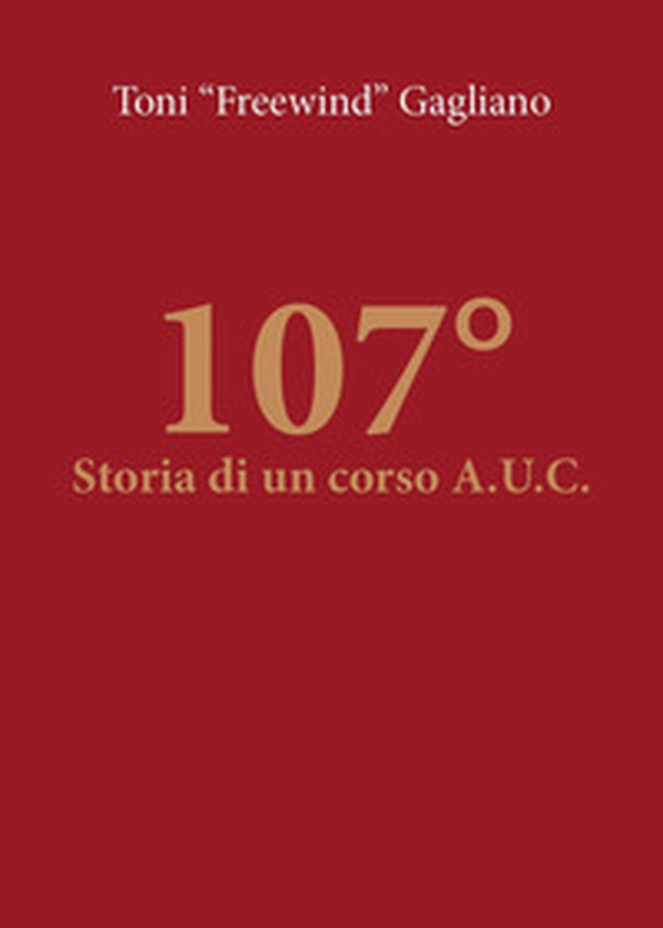 107°. Storia di un corso A.U.C. - Librerie.coop