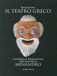 Il teatro greco. Coroplastica e fisiognomonica delle maschere di Menadro - Librerie.coop