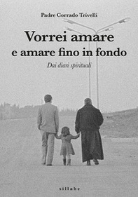Vorrei amare e amare fino in fondo. Dai diari spirituali di Padre Corrado Trivelli - Librerie.coop