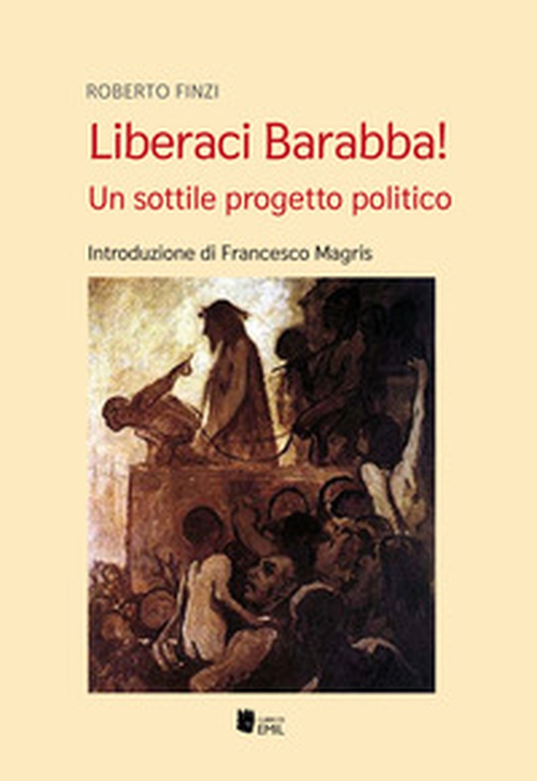 Liberaci Barabba! Un sottile progetto politico - Librerie.coop Liberaci Barabba! Un sottile progetto politico - Librerie.coop