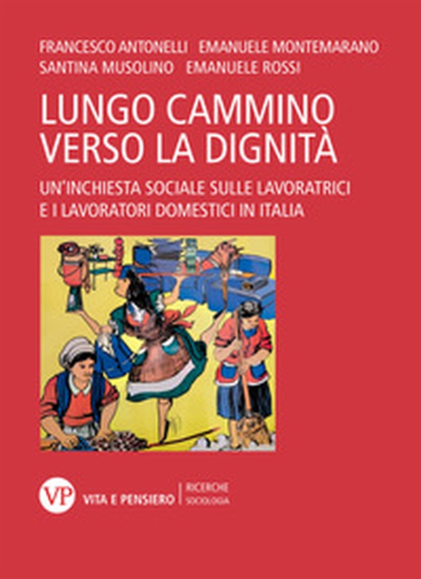 Il lungo cammino verso la dignità. Un'inchiesta sociale sulle lavoratrici e i lavoratori domestici in Italia - Librerie.coop Il lungo cammino verso la dignità. Un'inchiesta sociale sulle lavoratrici e i lavoratori domestici in Italia - Librerie.coop