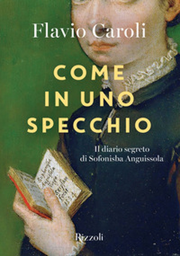 Come in uno specchio. Il diario segreto di Sofonisba Anguissola - Librerie.coop