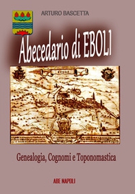Abecedario di Eboli (Salerno) 9. Genealogia, cognomi e toponomastica: Locum Eboli, Civitate Eboli e Castello Evoli con S.Lorenzo al Castello e loco Francavilla - Librerie.coop Abecedario di Eboli (Salerno) 9. Genealogia, cognomi e toponomastica: Locum Eboli, Civitate Eboli e Castello Evoli con S.Lorenzo al Castello e loco Francavilla - Librerie.coop