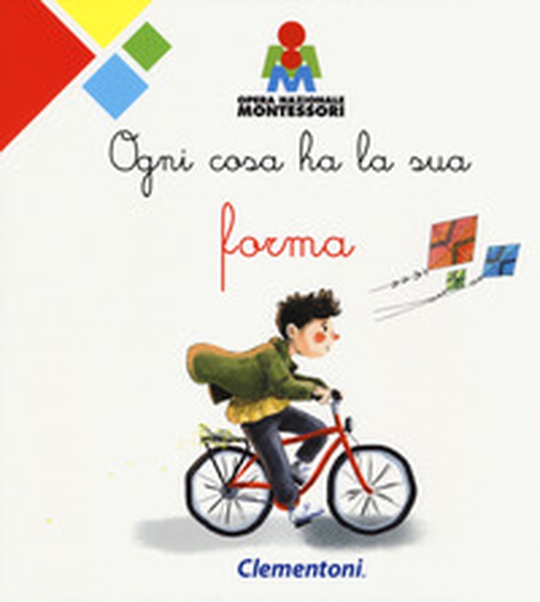 Ogni cosa ha la sua forma. Montessori - Librerie.coop Ogni cosa ha la sua forma. Montessori - Librerie.coop