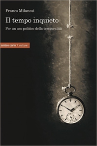 Il tempo inquieto. Per un uso politico della temporalità - Librerie.coop