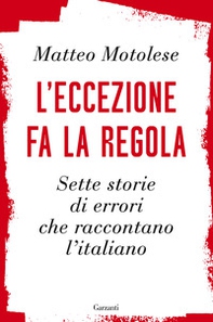 L'eccezione fa la regola. Sette storie di errori che raccontano l'italiano - Librerie.coop