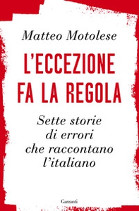 L'eccezione fa la regola. Sette storie di errori che raccontano l'italiano - Librerie.coop L'eccezione fa la regola. Sette storie di errori che raccontano l'italiano - Librerie.coop