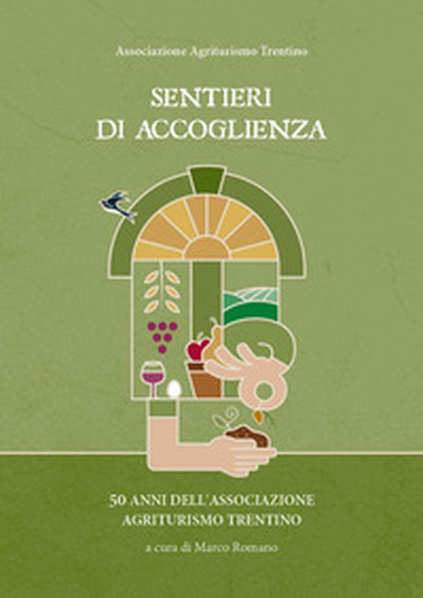 Sentieri di accoglienza. 50 anni dell'associazione Agriturismo Trentino - Librerie.coop Sentieri di accoglienza. 50 anni dell'associazione Agriturismo Trentino - Librerie.coop