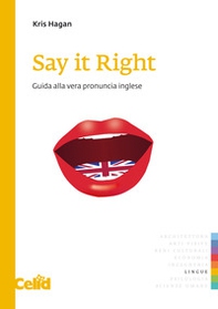 Say it right. Guida alla vera pronuncia inglese - Librerie.coop
