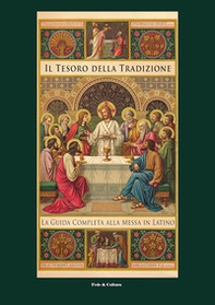 Il tesoro della tradizione. La guida completa alla messa in latino - Librerie.coop